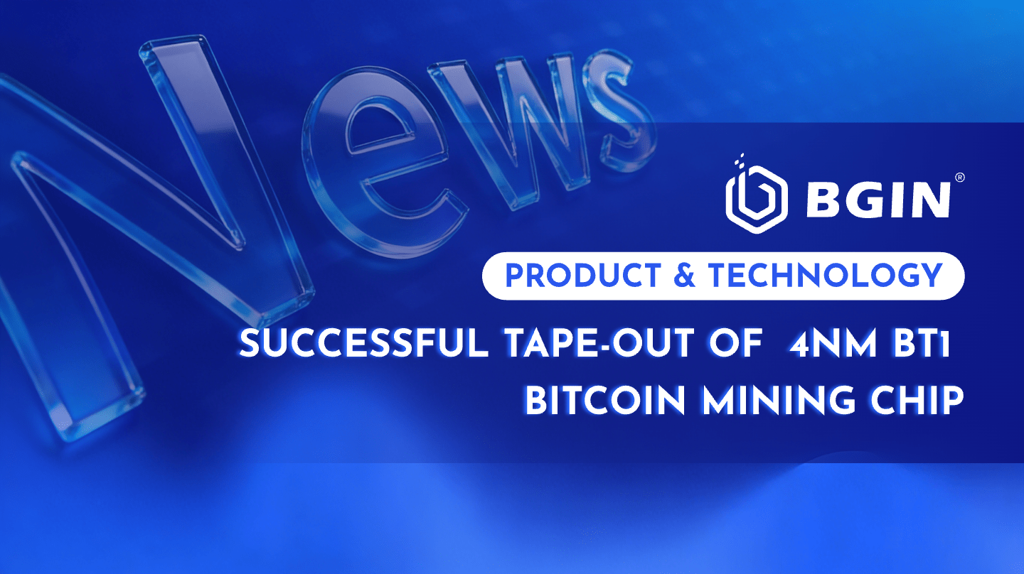 BGIN BLOCKCHAIN LIMITED Announces Successful Tape-Out of 4nm BT1 Bitcoin Mining Chip